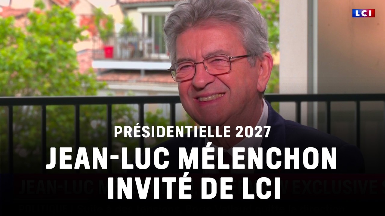 Présidentielle 2027 : Jean-Luc Mélenchon invité de LCI｜LCI