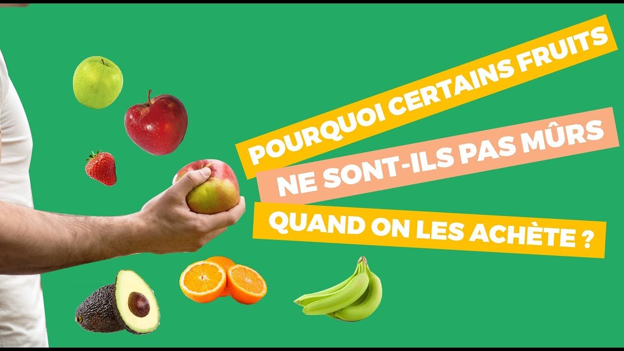 Pourquoi certains fruits ne sont-ils pas mûrs quand on les achète ?